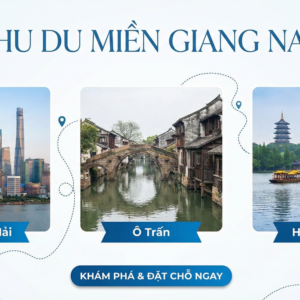CHU DU MIỀN GIANG NAM (THƯỢNG HẢI - Ô TRẤN - HÀNG CHÂU)